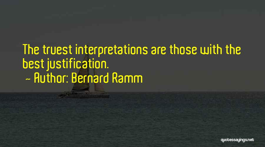 Bernard Ramm Quotes: The Truest Interpretations Are Those With The Best Justification.