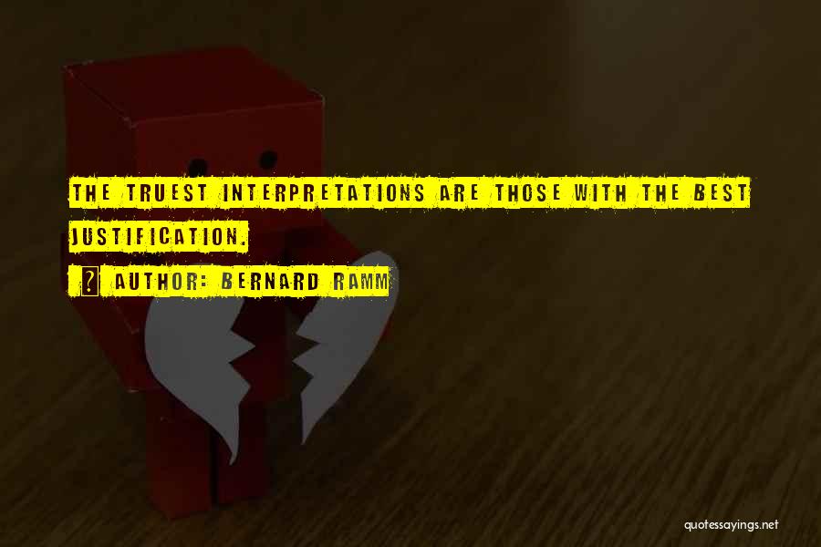 Bernard Ramm Quotes: The Truest Interpretations Are Those With The Best Justification.