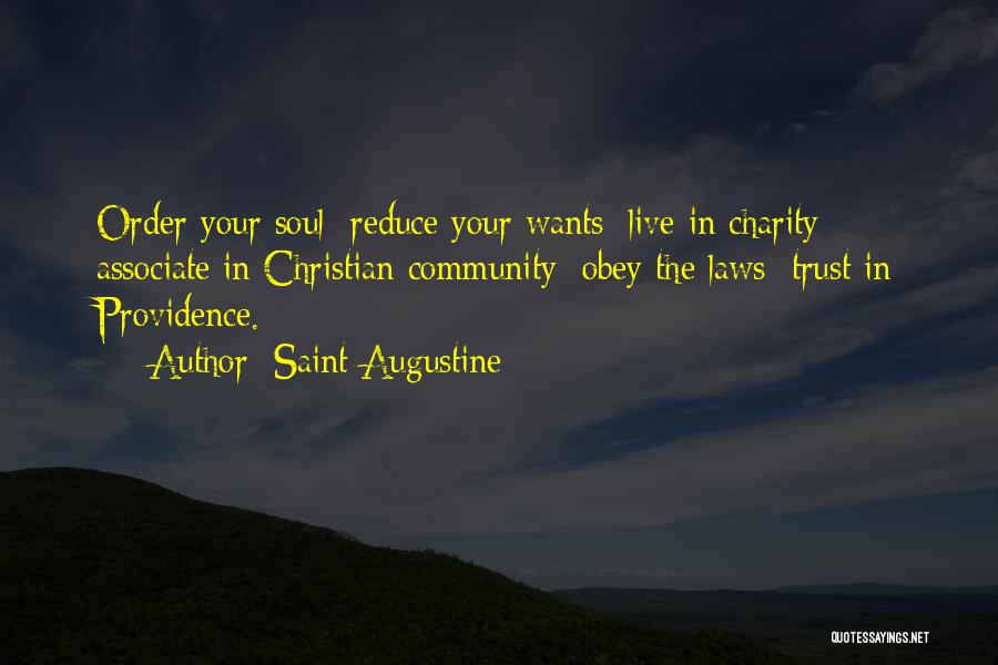 Saint Augustine Quotes: Order Your Soul; Reduce Your Wants; Live In Charity; Associate In Christian Community; Obey The Laws; Trust In Providence.