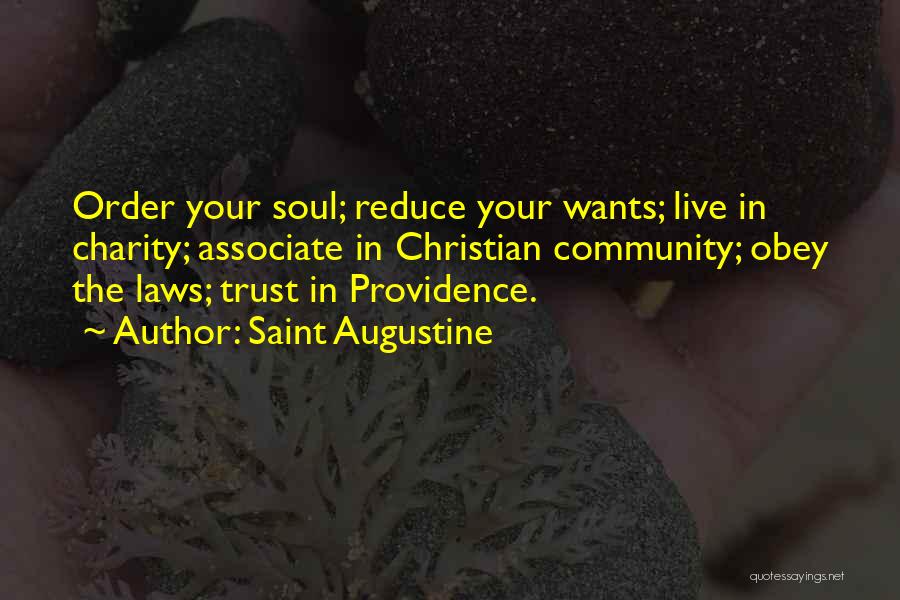 Saint Augustine Quotes: Order Your Soul; Reduce Your Wants; Live In Charity; Associate In Christian Community; Obey The Laws; Trust In Providence.