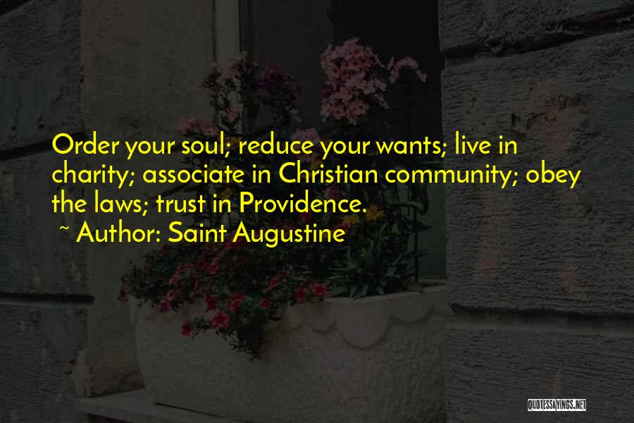 Saint Augustine Quotes: Order Your Soul; Reduce Your Wants; Live In Charity; Associate In Christian Community; Obey The Laws; Trust In Providence.