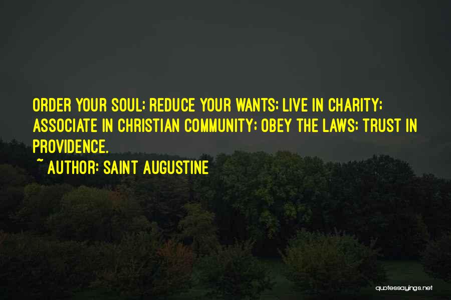 Saint Augustine Quotes: Order Your Soul; Reduce Your Wants; Live In Charity; Associate In Christian Community; Obey The Laws; Trust In Providence.