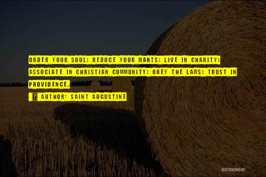 Saint Augustine Quotes: Order Your Soul; Reduce Your Wants; Live In Charity; Associate In Christian Community; Obey The Laws; Trust In Providence.