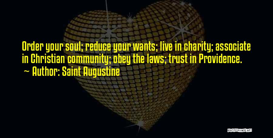 Saint Augustine Quotes: Order Your Soul; Reduce Your Wants; Live In Charity; Associate In Christian Community; Obey The Laws; Trust In Providence.