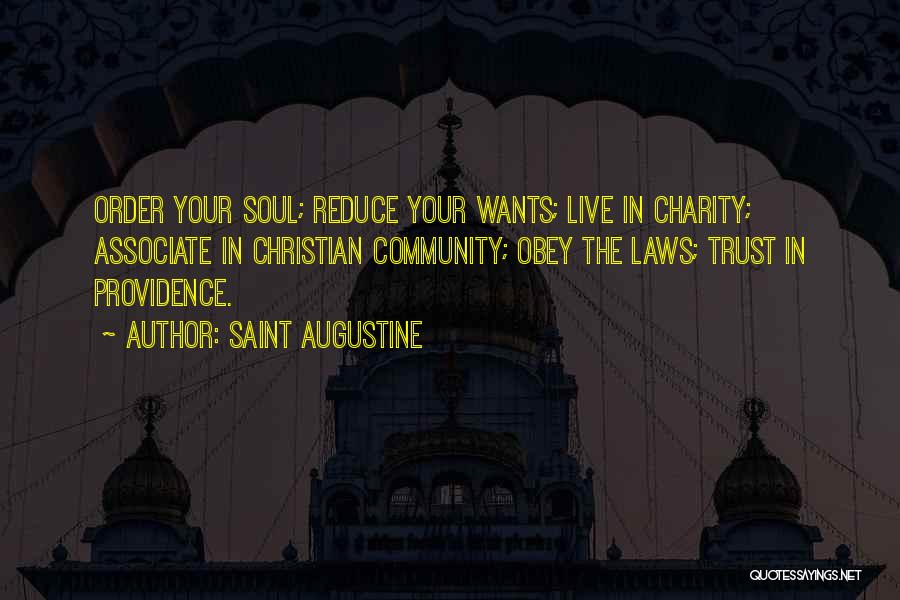 Saint Augustine Quotes: Order Your Soul; Reduce Your Wants; Live In Charity; Associate In Christian Community; Obey The Laws; Trust In Providence.