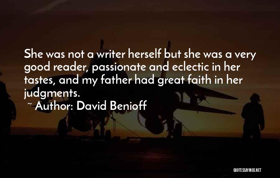 David Benioff Quotes: She Was Not A Writer Herself But She Was A Very Good Reader, Passionate And Eclectic In Her Tastes, And