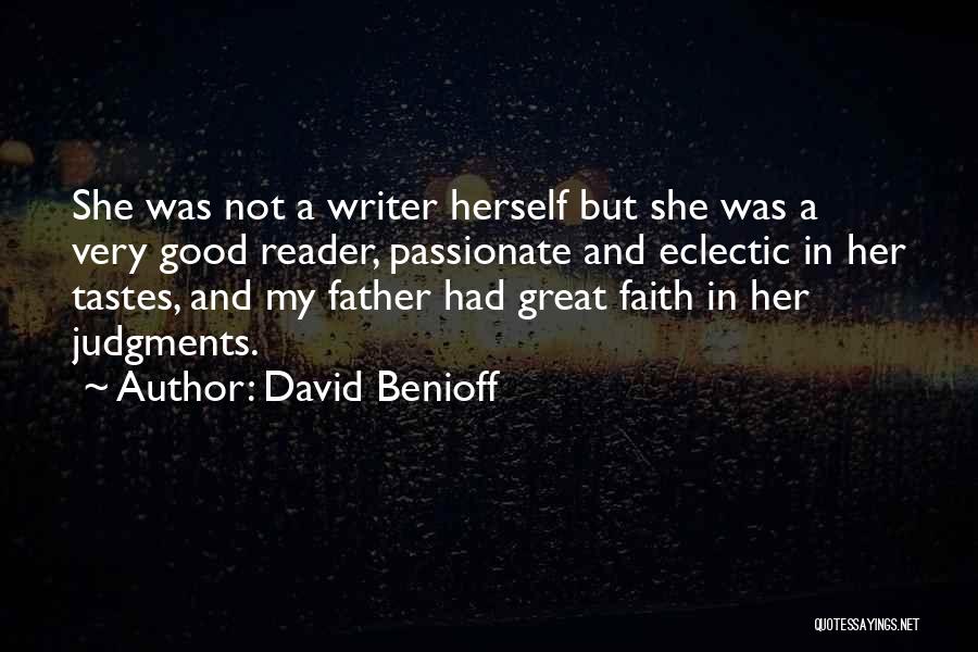 David Benioff Quotes: She Was Not A Writer Herself But She Was A Very Good Reader, Passionate And Eclectic In Her Tastes, And