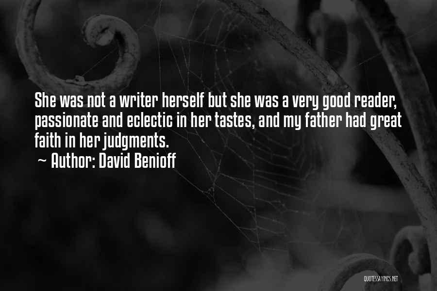 David Benioff Quotes: She Was Not A Writer Herself But She Was A Very Good Reader, Passionate And Eclectic In Her Tastes, And