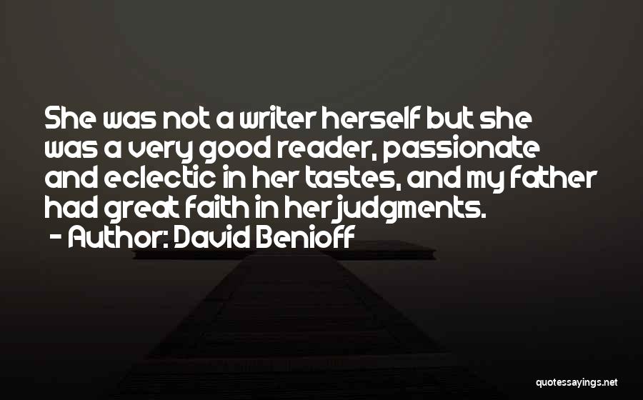 David Benioff Quotes: She Was Not A Writer Herself But She Was A Very Good Reader, Passionate And Eclectic In Her Tastes, And