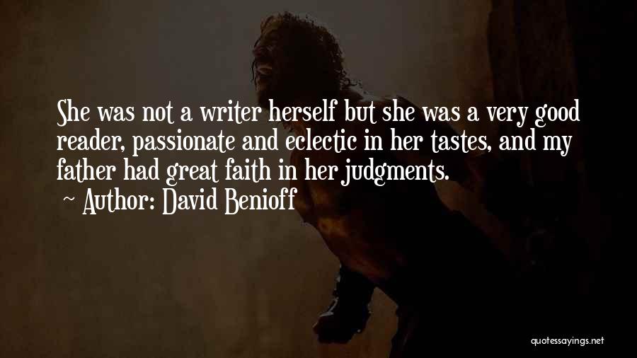 David Benioff Quotes: She Was Not A Writer Herself But She Was A Very Good Reader, Passionate And Eclectic In Her Tastes, And