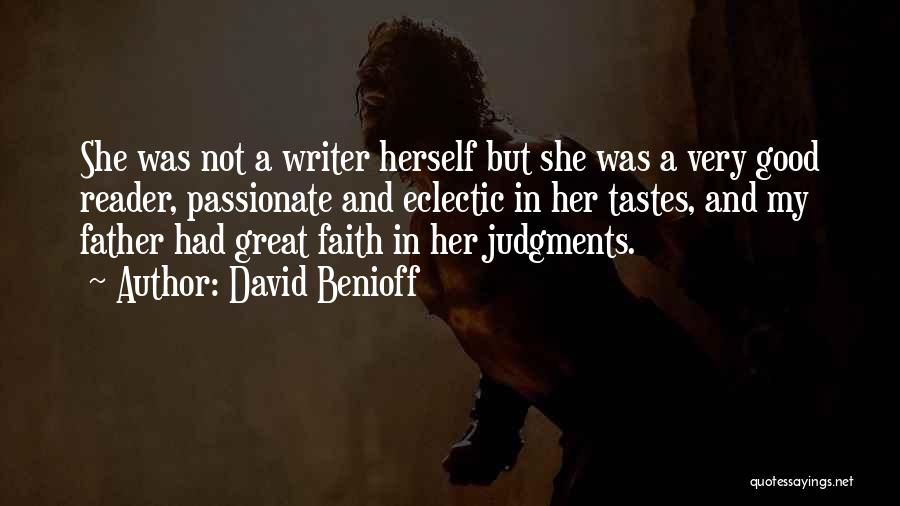 David Benioff Quotes: She Was Not A Writer Herself But She Was A Very Good Reader, Passionate And Eclectic In Her Tastes, And