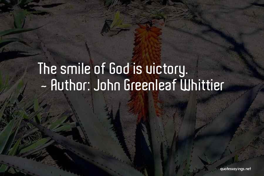 John Greenleaf Whittier Quotes: The Smile Of God Is Victory.