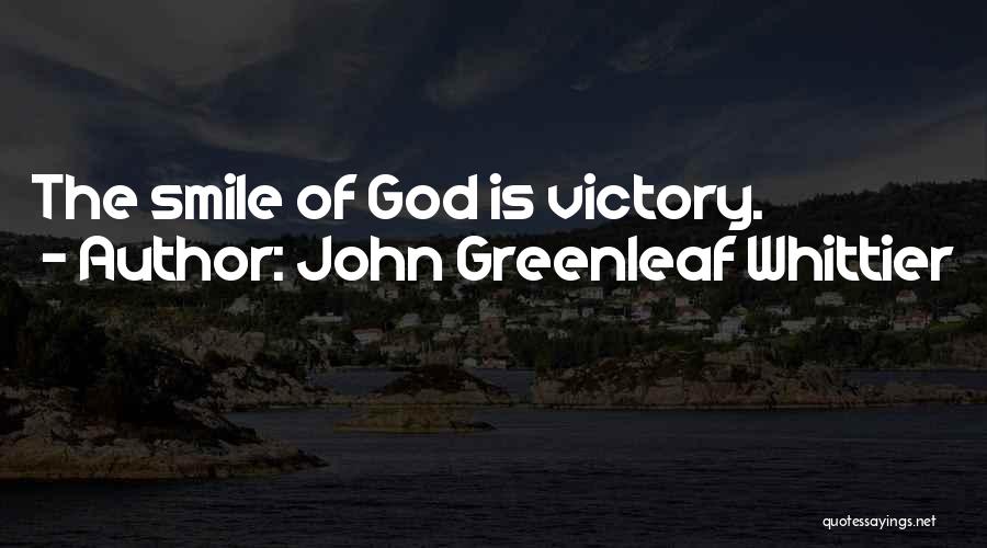John Greenleaf Whittier Quotes: The Smile Of God Is Victory.