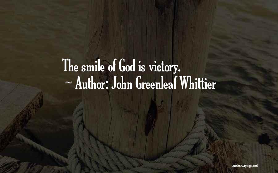 John Greenleaf Whittier Quotes: The Smile Of God Is Victory.