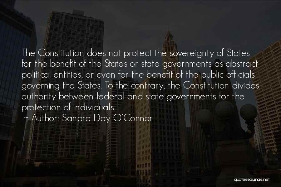 Sandra Day O'Connor Quotes: The Constitution Does Not Protect The Sovereignty Of States For The Benefit Of The States Or State Governments As Abstract