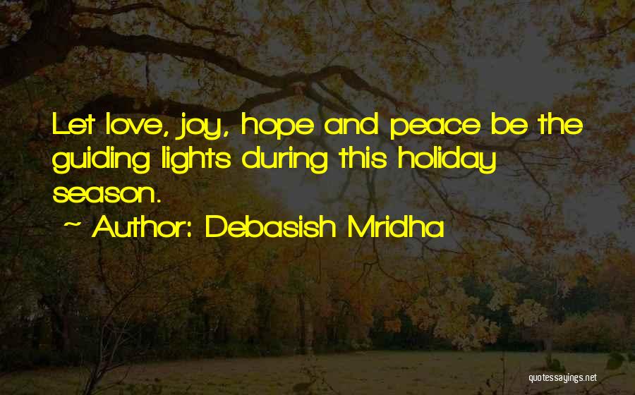 Debasish Mridha Quotes: Let Love, Joy, Hope And Peace Be The Guiding Lights During This Holiday Season.