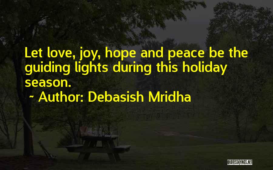 Debasish Mridha Quotes: Let Love, Joy, Hope And Peace Be The Guiding Lights During This Holiday Season.