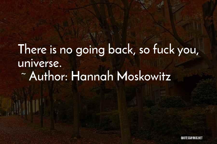 Hannah Moskowitz Quotes: There Is No Going Back, So Fuck You, Universe.