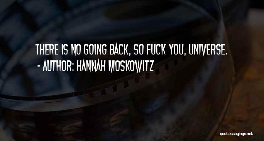 Hannah Moskowitz Quotes: There Is No Going Back, So Fuck You, Universe.