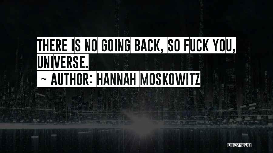 Hannah Moskowitz Quotes: There Is No Going Back, So Fuck You, Universe.