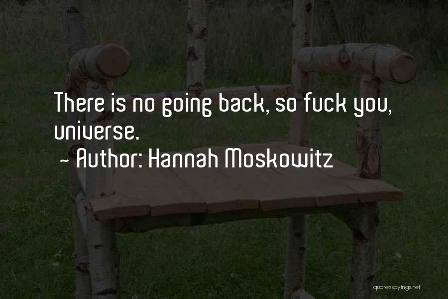 Hannah Moskowitz Quotes: There Is No Going Back, So Fuck You, Universe.