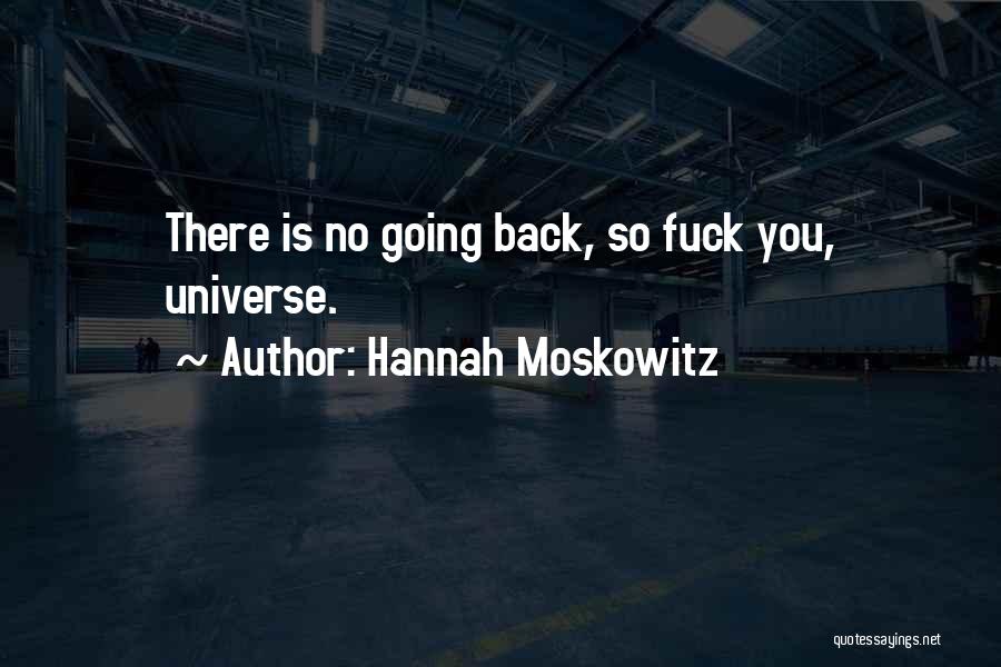 Hannah Moskowitz Quotes: There Is No Going Back, So Fuck You, Universe.
