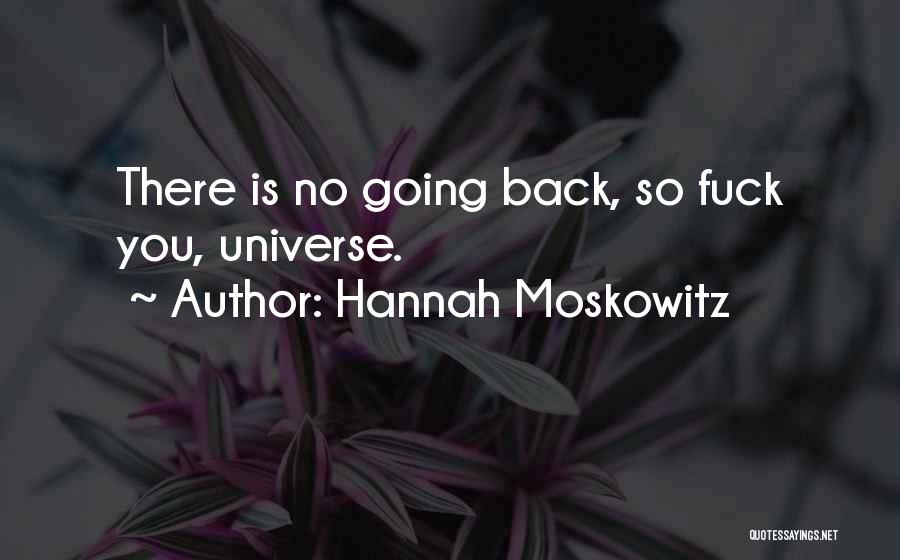 Hannah Moskowitz Quotes: There Is No Going Back, So Fuck You, Universe.