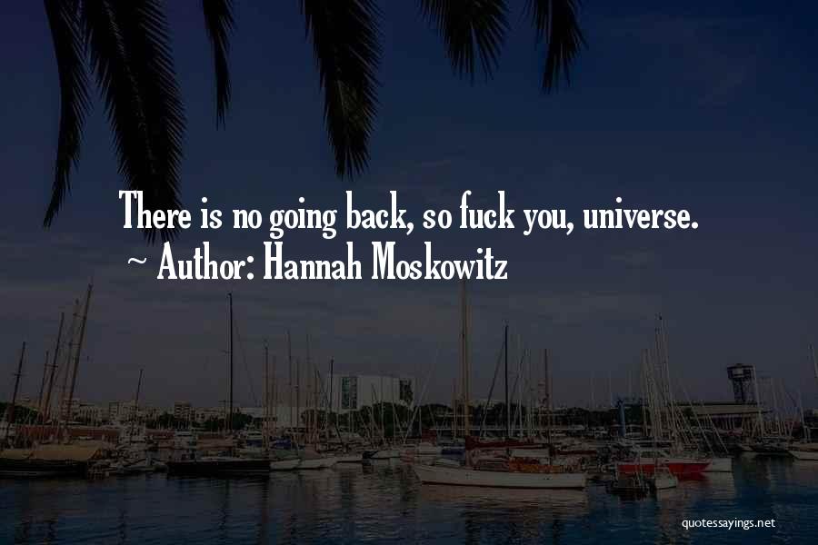 Hannah Moskowitz Quotes: There Is No Going Back, So Fuck You, Universe.