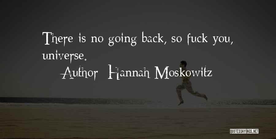 Hannah Moskowitz Quotes: There Is No Going Back, So Fuck You, Universe.