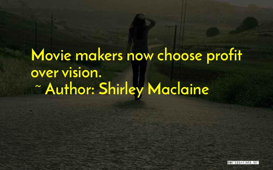 Shirley Maclaine Quotes: Movie Makers Now Choose Profit Over Vision.