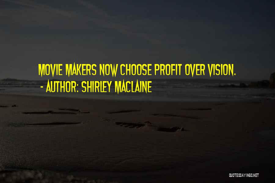 Shirley Maclaine Quotes: Movie Makers Now Choose Profit Over Vision.