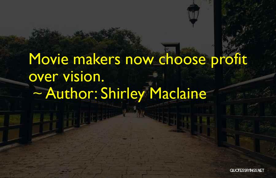 Shirley Maclaine Quotes: Movie Makers Now Choose Profit Over Vision.
