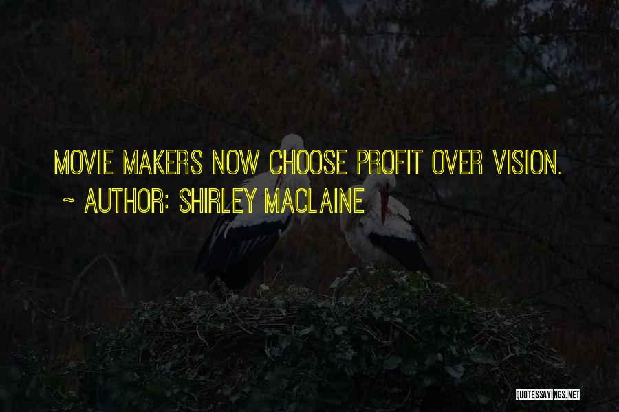 Shirley Maclaine Quotes: Movie Makers Now Choose Profit Over Vision.