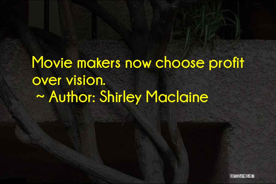 Shirley Maclaine Quotes: Movie Makers Now Choose Profit Over Vision.