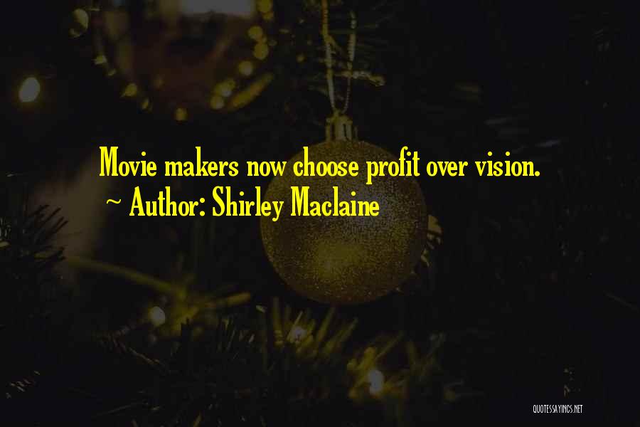 Shirley Maclaine Quotes: Movie Makers Now Choose Profit Over Vision.