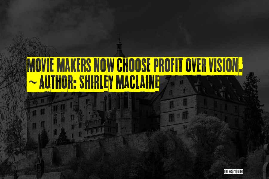 Shirley Maclaine Quotes: Movie Makers Now Choose Profit Over Vision.
