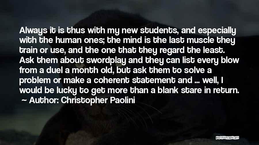 Christopher Paolini Quotes: Always It Is Thus With My New Students, And Especially With The Human Ones; The Mind Is The Last Muscle