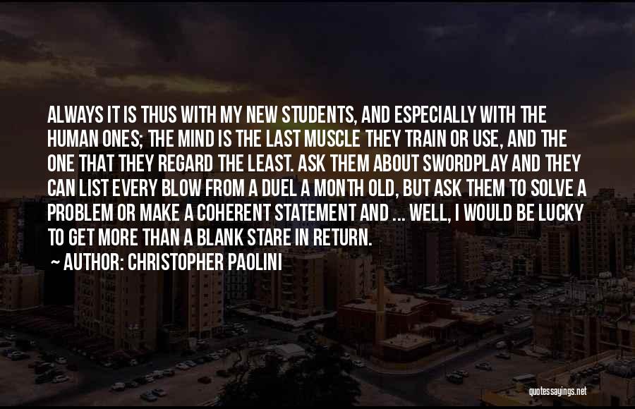 Christopher Paolini Quotes: Always It Is Thus With My New Students, And Especially With The Human Ones; The Mind Is The Last Muscle