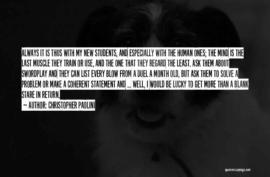 Christopher Paolini Quotes: Always It Is Thus With My New Students, And Especially With The Human Ones; The Mind Is The Last Muscle