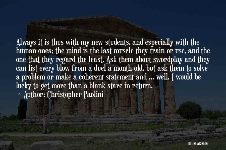 Christopher Paolini Quotes: Always It Is Thus With My New Students, And Especially With The Human Ones; The Mind Is The Last Muscle