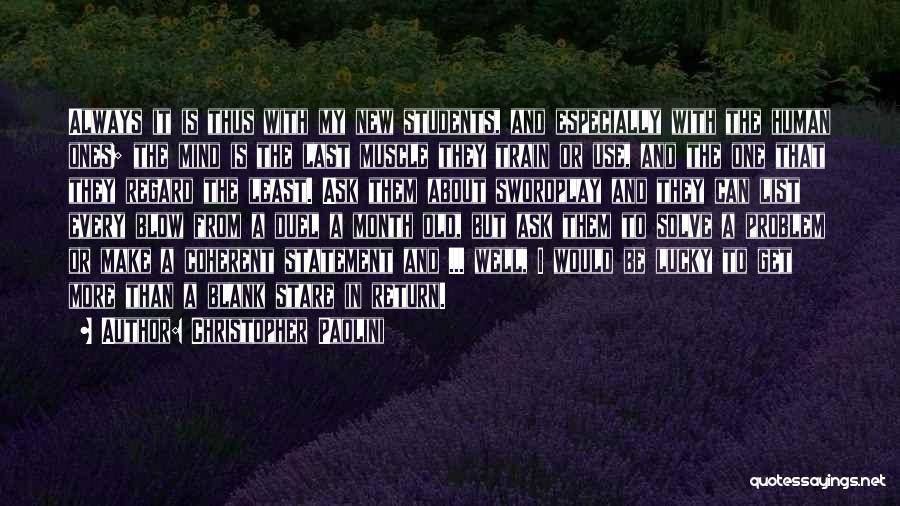 Christopher Paolini Quotes: Always It Is Thus With My New Students, And Especially With The Human Ones; The Mind Is The Last Muscle