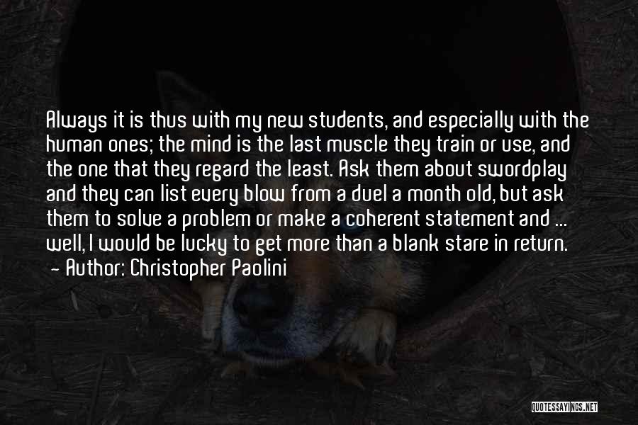 Christopher Paolini Quotes: Always It Is Thus With My New Students, And Especially With The Human Ones; The Mind Is The Last Muscle