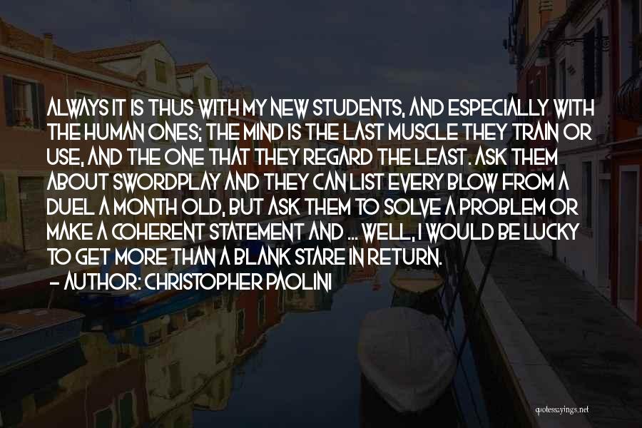 Christopher Paolini Quotes: Always It Is Thus With My New Students, And Especially With The Human Ones; The Mind Is The Last Muscle
