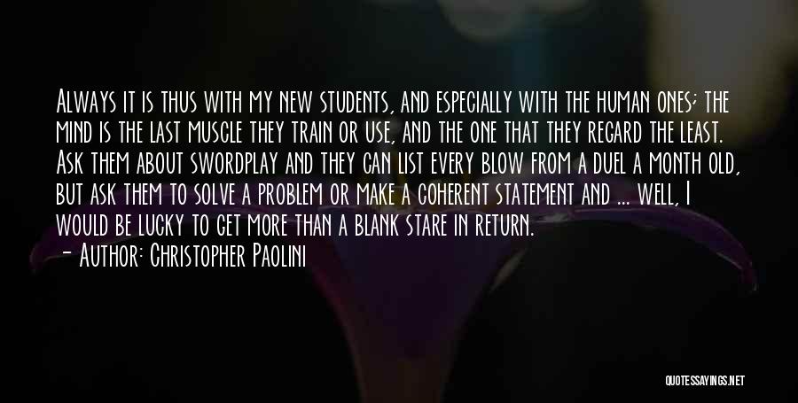 Christopher Paolini Quotes: Always It Is Thus With My New Students, And Especially With The Human Ones; The Mind Is The Last Muscle