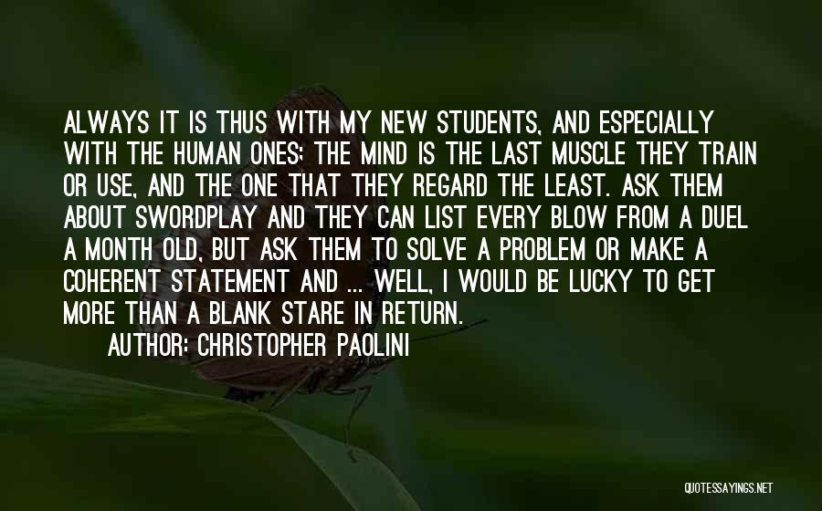 Christopher Paolini Quotes: Always It Is Thus With My New Students, And Especially With The Human Ones; The Mind Is The Last Muscle