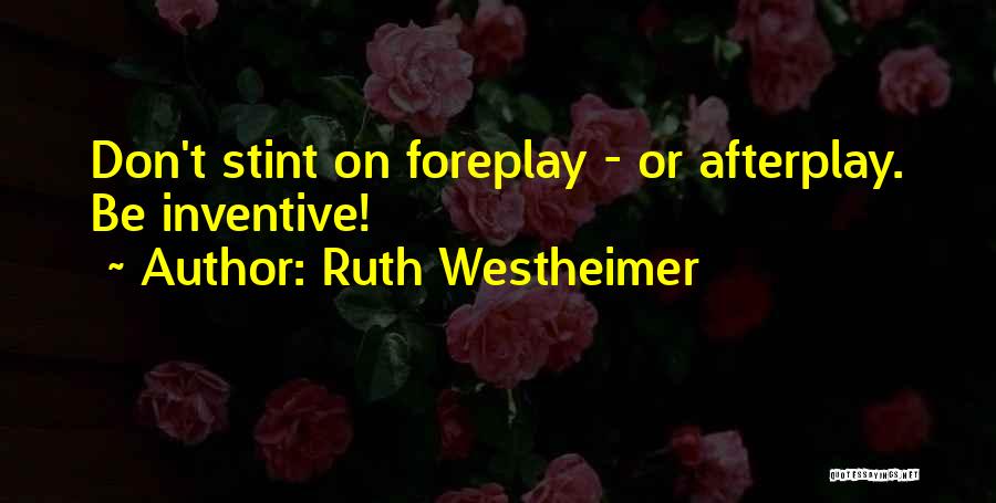 Ruth Westheimer Quotes: Don't Stint On Foreplay - Or Afterplay. Be Inventive!