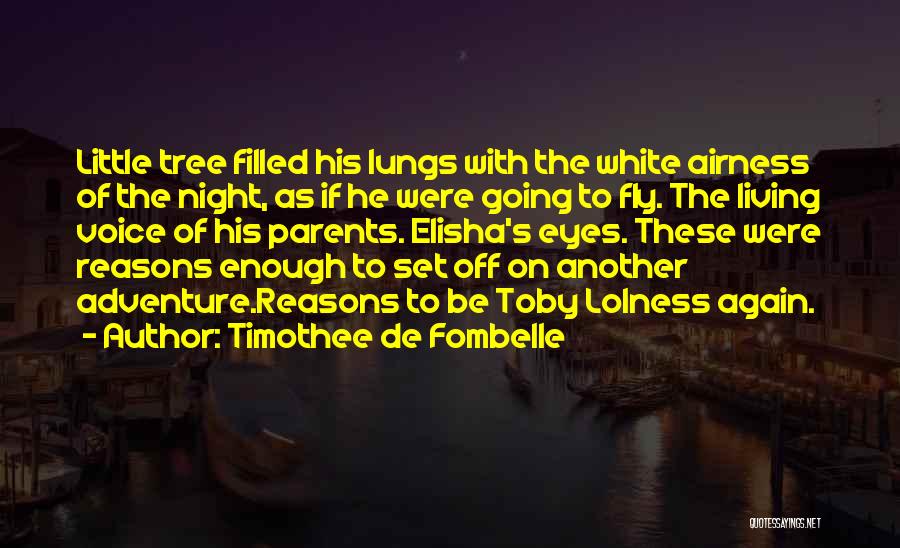 Timothee De Fombelle Quotes: Little Tree Filled His Lungs With The White Airness Of The Night, As If He Were Going To Fly. The