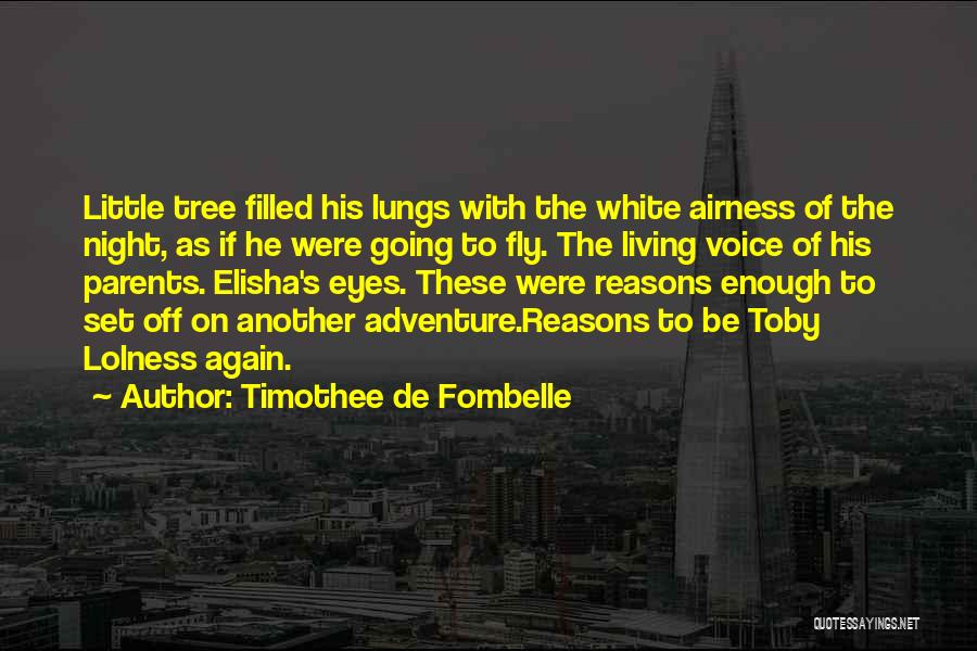 Timothee De Fombelle Quotes: Little Tree Filled His Lungs With The White Airness Of The Night, As If He Were Going To Fly. The