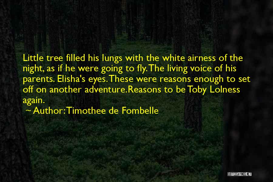 Timothee De Fombelle Quotes: Little Tree Filled His Lungs With The White Airness Of The Night, As If He Were Going To Fly. The