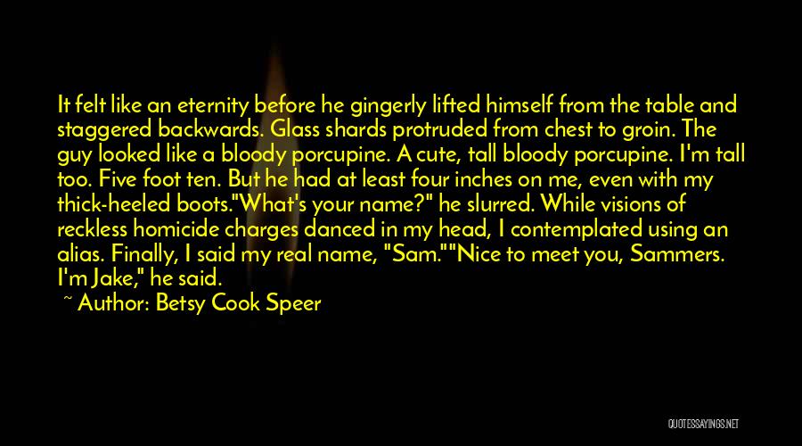 Betsy Cook Speer Quotes: It Felt Like An Eternity Before He Gingerly Lifted Himself From The Table And Staggered Backwards. Glass Shards Protruded From